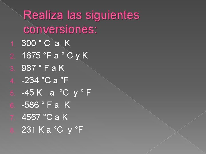 Realiza las siguientes conversiones: 1. 2. 3. 4. 5. 6. 7. 8. 300 °