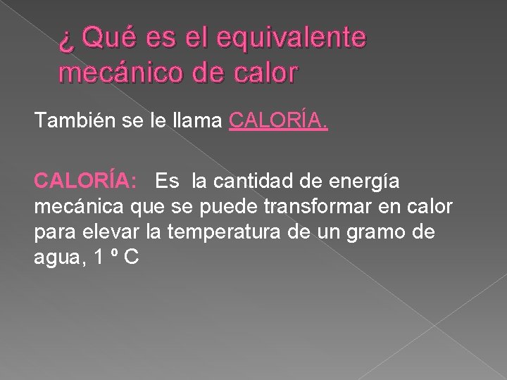 ¿ Qué es el equivalente mecánico de calor También se le llama CALORÍA: Es