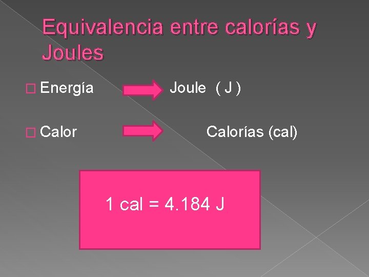 Equivalencia entre calorías y Joules � Energía � Calor Joule ( J ) Calorías