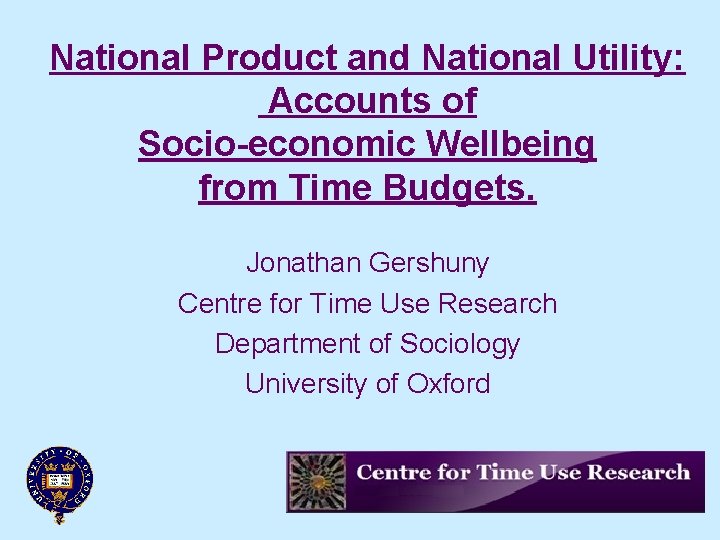 National Product and National Utility: Accounts of Socio-economic Wellbeing from Time Budgets. Jonathan Gershuny