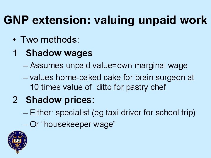 GNP extension: valuing unpaid work • Two methods: 1 Shadow wages – Assumes unpaid