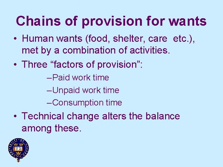 Chains of provision for wants • Human wants (food, shelter, care etc. ), met