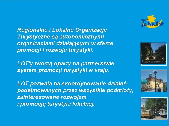 Regionalne i Lokalne Organizacje Turystyczne są autonomicznymi organizacjami działającymi w sferze promocji i rozwoju