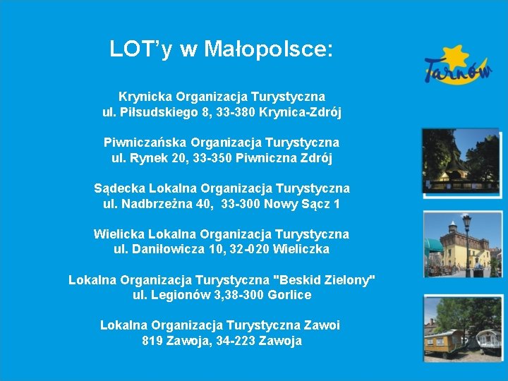 LOT’y w Małopolsce: Krynicka Organizacja Turystyczna ul. Piłsudskiego 8, 33 -380 Krynica-Zdrój Piwniczańska Organizacja