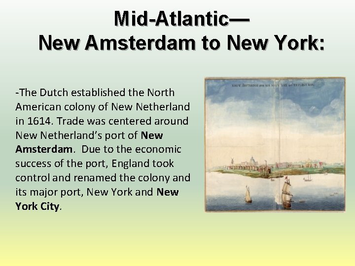 Mid-Atlantic— New Amsterdam to New York: -The Dutch established the North American colony of
