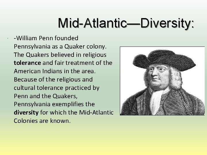 Mid-Atlantic—Diversity: -William Penn founded Pennsylvania as a Quaker colony. The Quakers believed in religious