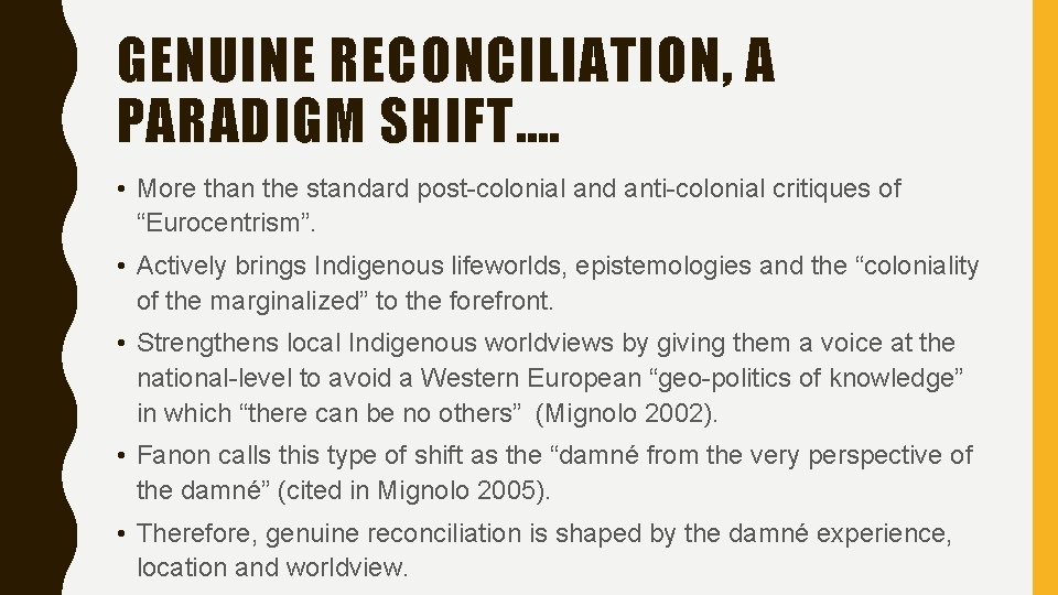 GENUINE RECONCILIATION, A PARADIGM SHIFT…. • More than the standard post-colonial and anti-colonial critiques