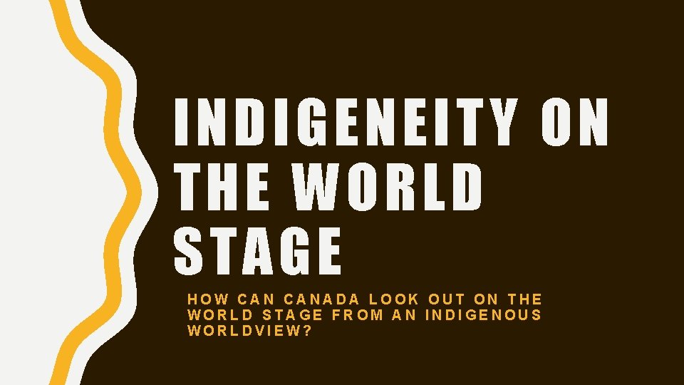 INDIGENEITY ON THE WORLD STAGE HOW CANADA LOOK OUT ON THE WORLD STAGE FROM