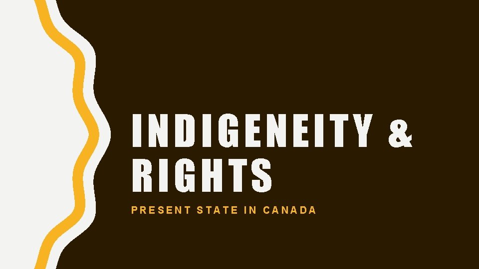 INDIGENEITY & RIGHTS PRESENT STATE IN CANADA 