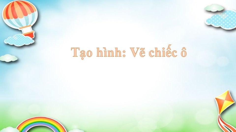 Tạo hình: Vẽ chiếc ô 