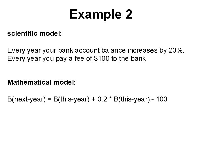 Example 2 scientific model: Every year your bank account balance increases by 20%. Every