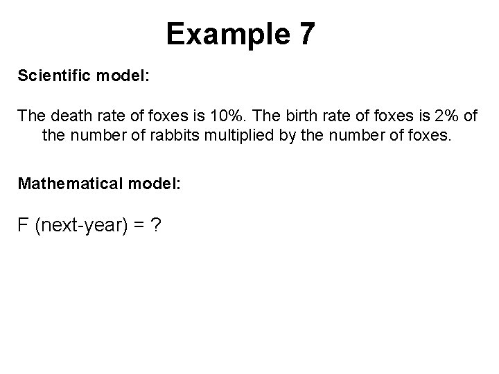 Example 7 Scientific model: The death rate of foxes is 10%. The birth rate