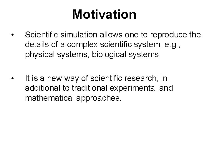 Motivation • Scientific simulation allows one to reproduce the details of a complex scientific