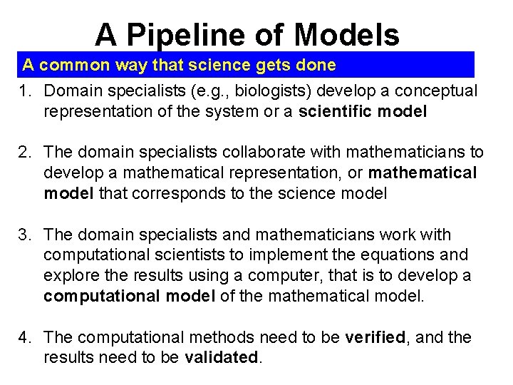 A Pipeline of Models A common way that science gets done 1. Domain specialists