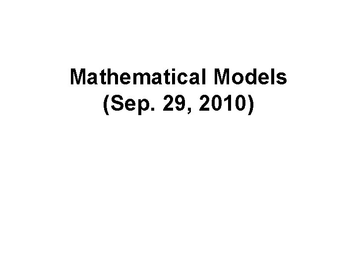 Mathematical Models (Sep. 29, 2010) 