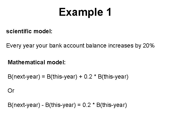 Example 1 scientific model: Every year your bank account balance increases by 20% Mathematical