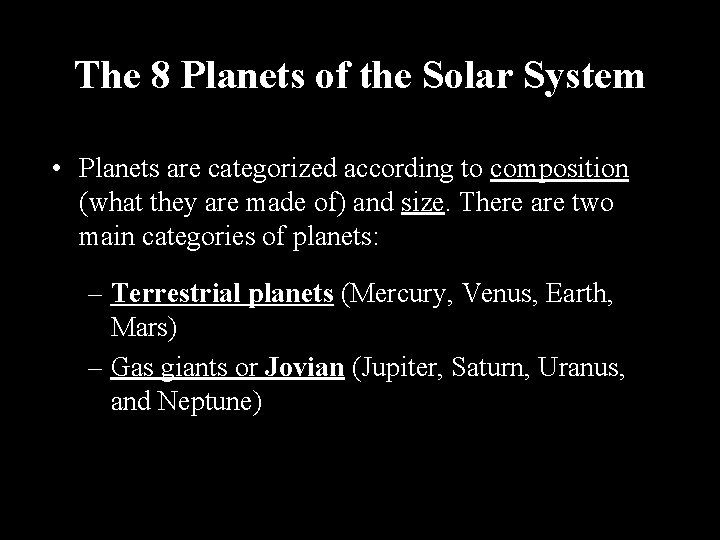 The 8 Planets of the Solar System • Planets are categorized according to composition