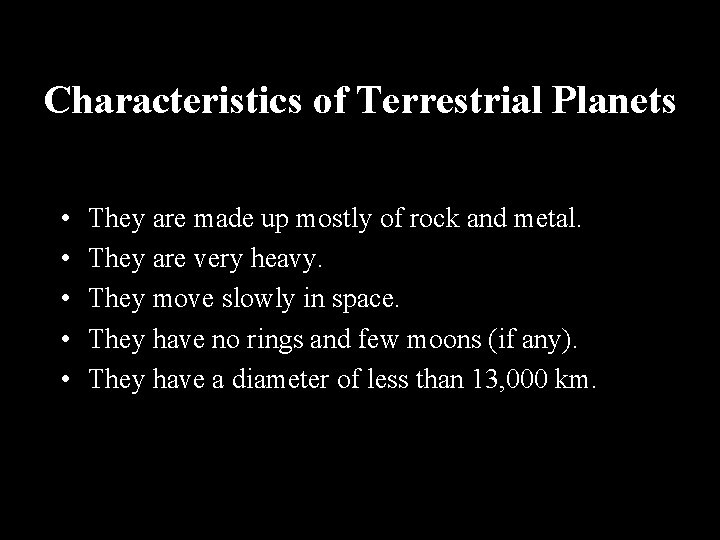 Characteristics of Terrestrial Planets • • • They are made up mostly of rock