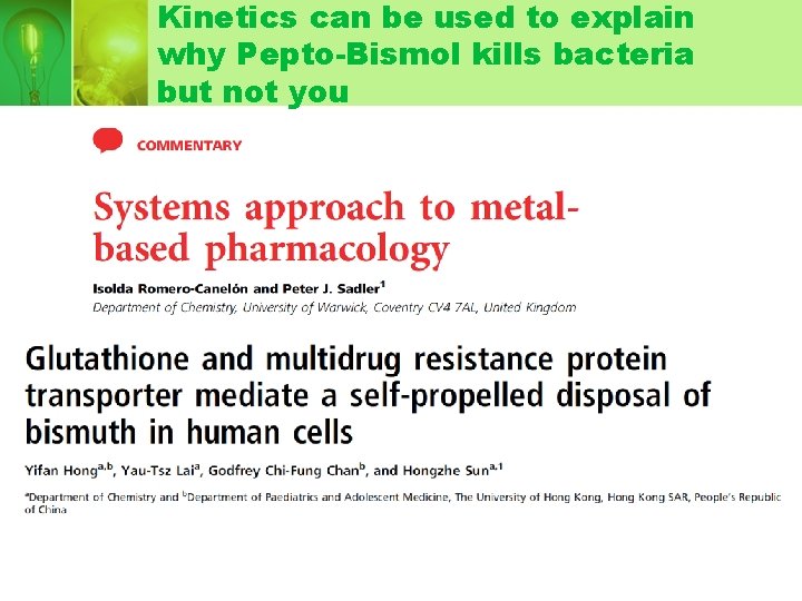 Kinetics can be used to explain why Pepto-Bismol kills bacteria but not you Kinetics can be used to explain why Pepto-Bismol kills bacteria but not you