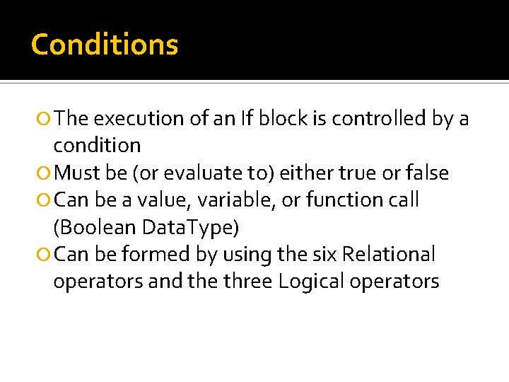 Conditions The execution of an If block is controlled by a condition Must be