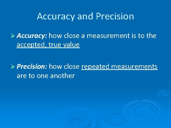 Accuracy and Precision Ø Accuracy: how close a measurement is to the accepted, true