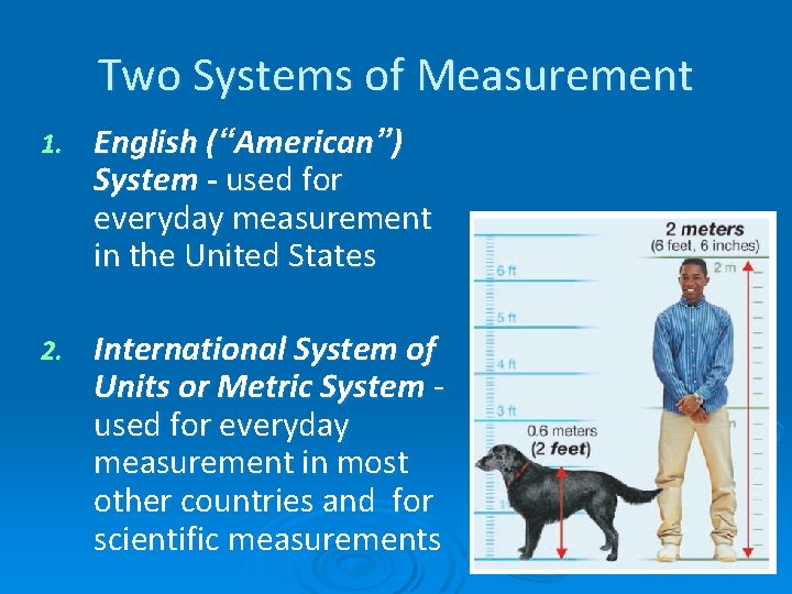 Two Systems of Measurement 1. English (“American”) System - used for everyday measurement in