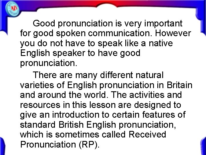 Good pronunciation is very important for good spoken communication. However you do not have Good pronunciation is very important for good spoken communication. However you do not have