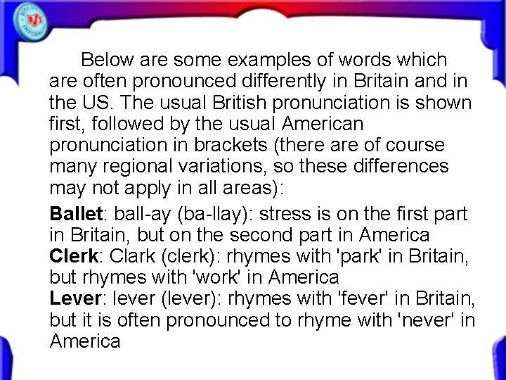 Below are some examples of words which are often pronounced differently in Britain and Below are some examples of words which are often pronounced differently in Britain and