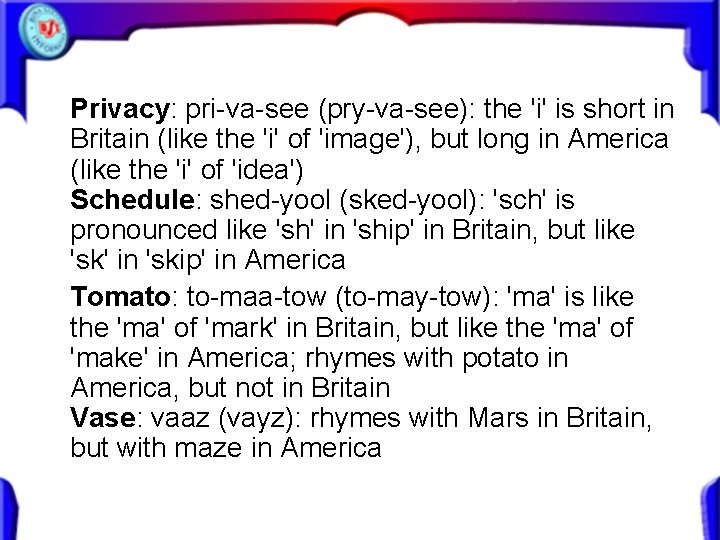 Privacy: pri-va-see (pry-va-see): the 'i' is short in Britain (like the 'i' of 'image'), Privacy: pri-va-see (pry-va-see): the 'i' is short in Britain (like the 'i' of 'image'),