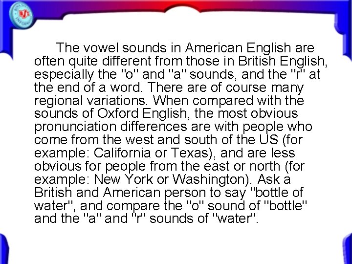 The vowel sounds in American English are often quite different from those in British The vowel sounds in American English are often quite different from those in British