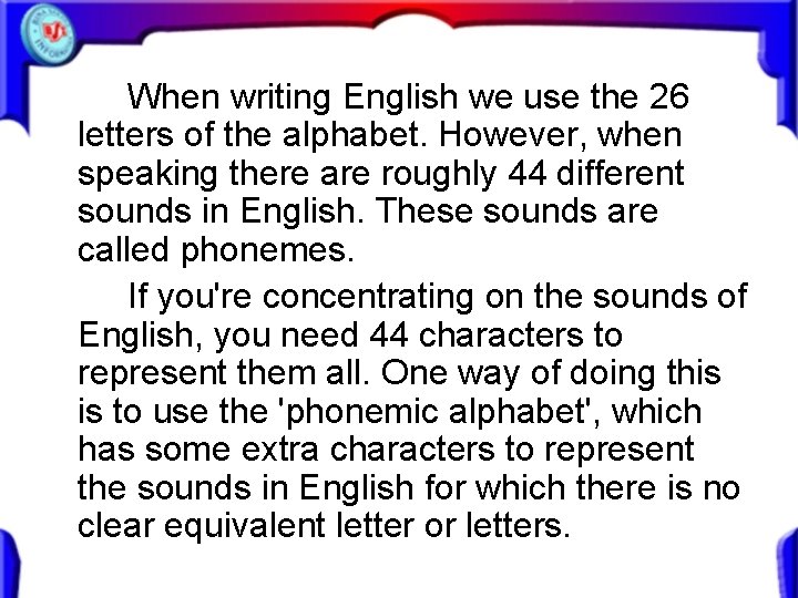When writing English we use the 26 letters of the alphabet. However, when speaking When writing English we use the 26 letters of the alphabet. However, when speaking