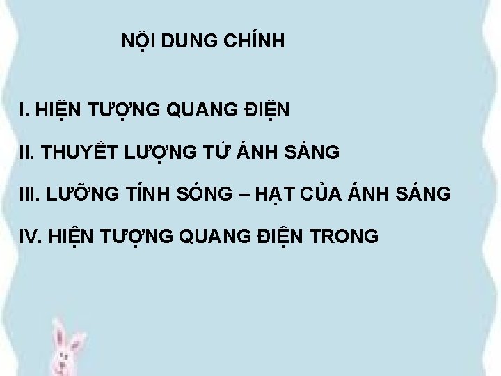 NỘI DUNG CHÍNH I. HIỆN TƯỢNG QUANG ĐIỆN II. THUYẾT LƯỢNG TỬ ÁNH SÁNG