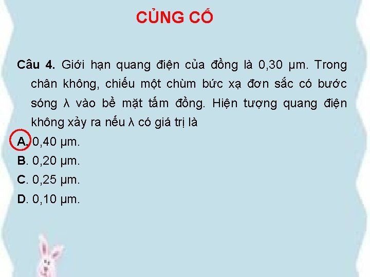 CỦNG CỐ Câu 4. Giới hạn quang điện của đồng là 0, 30 μm.