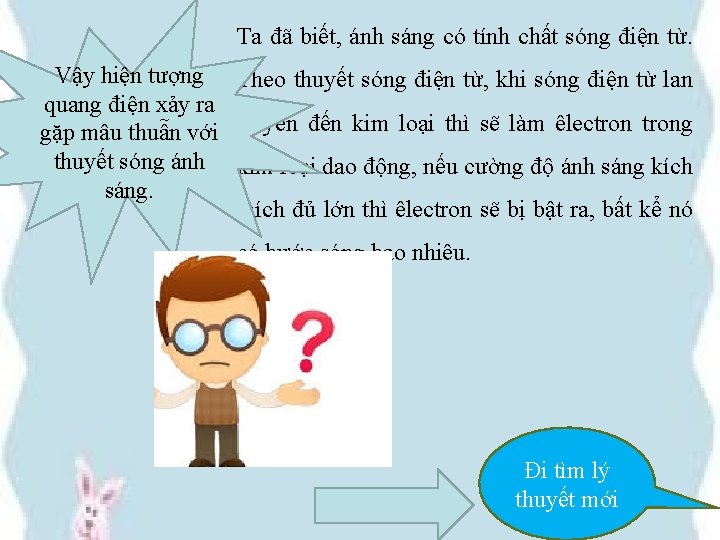 Ta đã biết, ánh sáng có tính chất sóng điện từ. Vậy hiện tượng