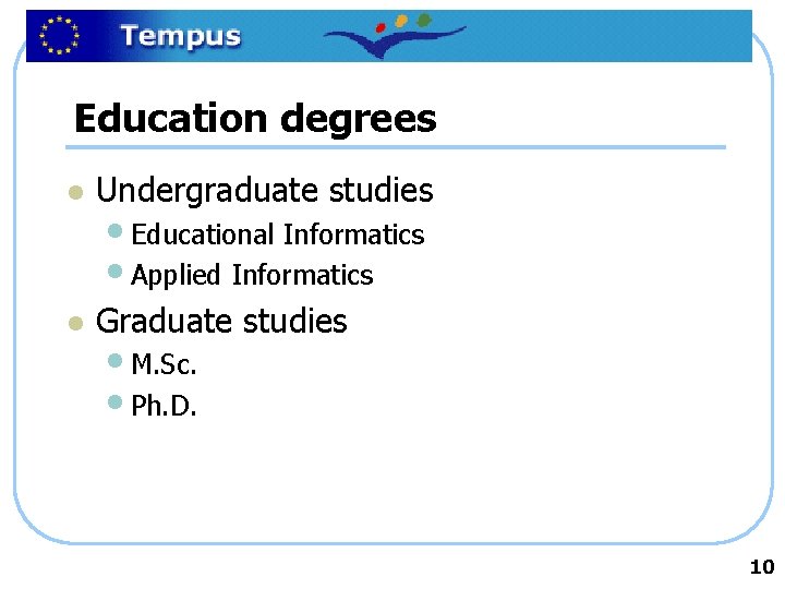 Education degrees l Undergraduate studies l Graduate studies • Educational Informatics • Applied Informatics