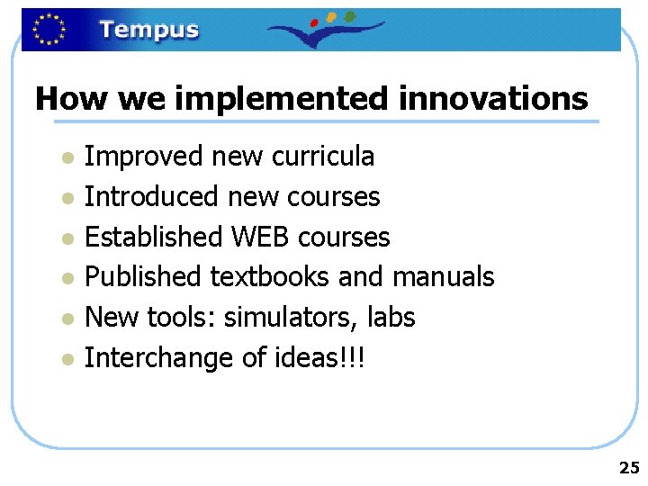 How we implemented innovations l l l Improved new curricula Introduced new courses Established