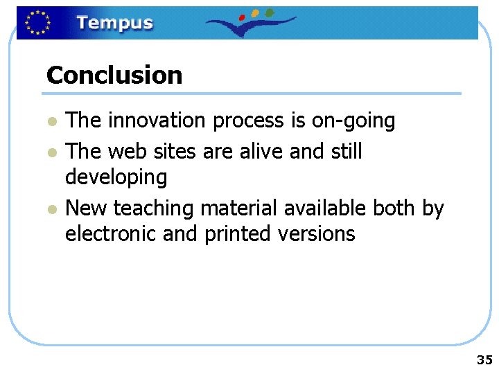 Conclusion l l l The innovation process is on-going The web sites are alive