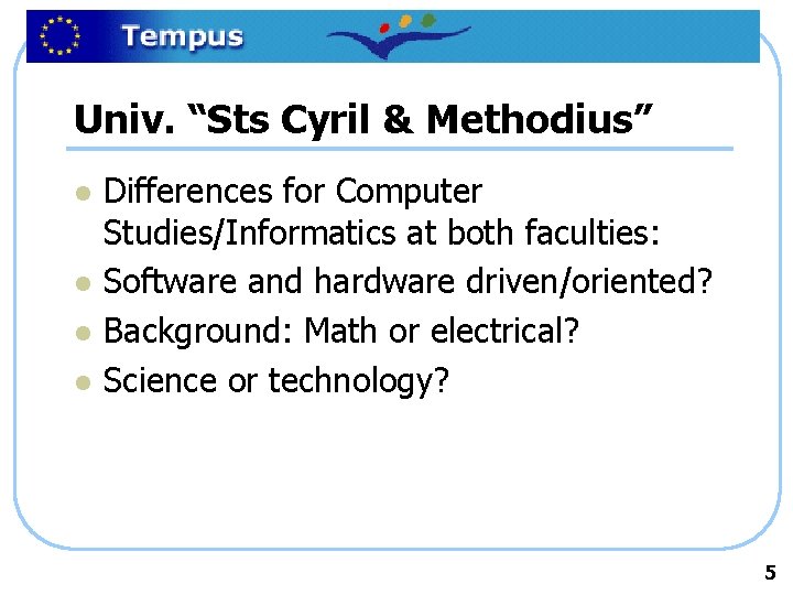 Univ. “Sts Cyril & Methodius” l l Differences for Computer Studies/Informatics at both faculties: