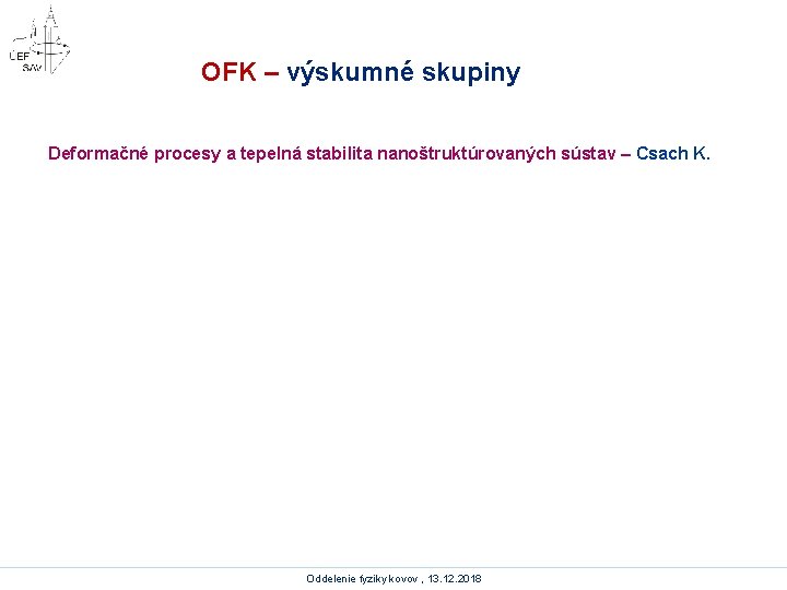 OFK – výskumné skupiny Deformačné procesy a tepelná stabilita nanoštruktúrovaných sústav – Csach K.