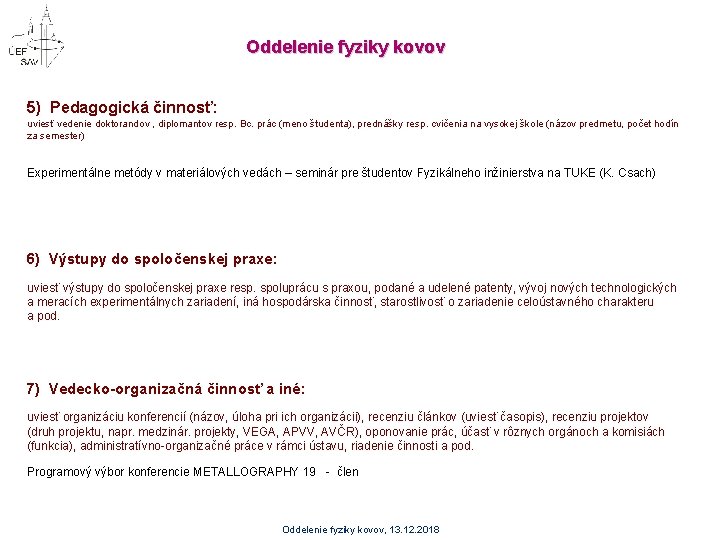 Oddelenie fyziky kovov 5) Pedagogická činnosť: uviesť vedenie doktorandov , diplomantov resp. Bc. prác