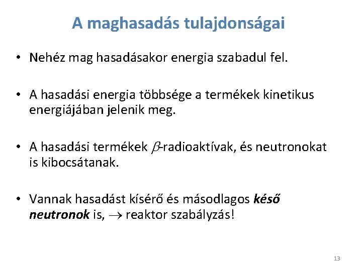 A maghasadás tulajdonságai • Nehéz mag hasadásakor energia szabadul fel. • A hasadási energia