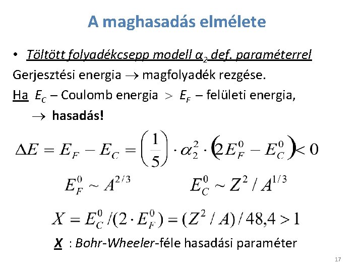 A maghasadás elmélete • Töltött folyadékcsepp modell α 2 def. paraméterrel Gerjesztési energia magfolyadék