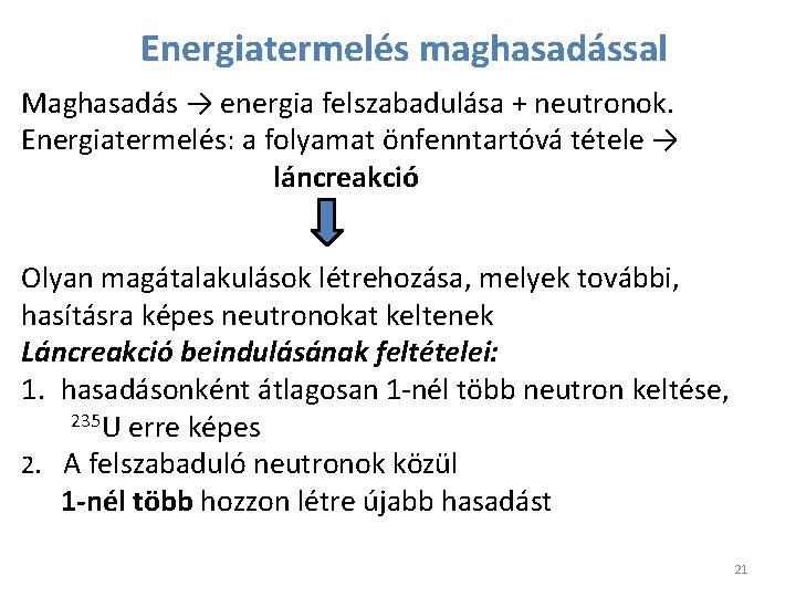 Energiatermelés maghasadással Maghasadás → energia felszabadulása + neutronok. Energiatermelés: a folyamat önfenntartóvá tétele →