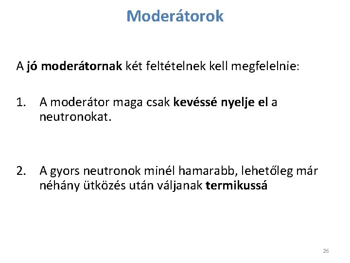 Moderátorok A jó moderátornak két feltételnek kell megfelelnie: 1. A moderátor maga csak kevéssé