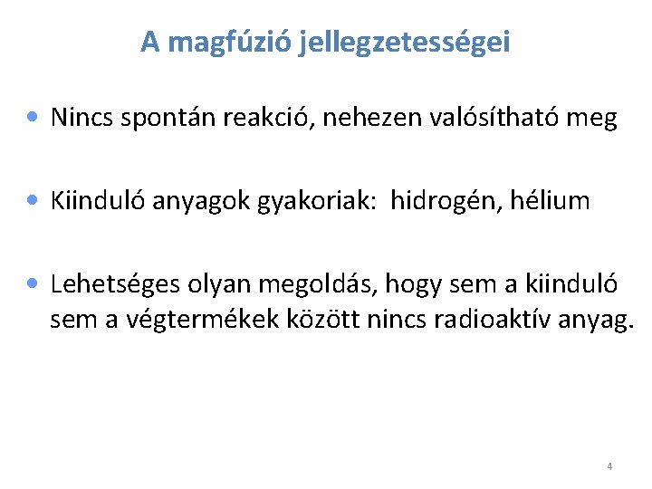A magfúzió jellegzetességei • Nincs spontán reakció, nehezen valósítható meg • Kiinduló anyagok gyakoriak: A magfúzió jellegzetességei • Nincs spontán reakció, nehezen valósítható meg • Kiinduló anyagok gyakoriak: