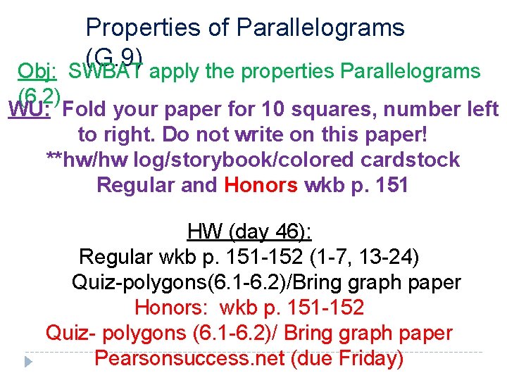 Properties of Parallelograms (G. 9) Obj: SWBAT apply the properties Parallelograms (6. 2) WU: