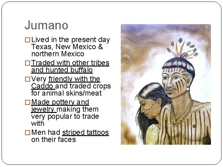 Jumano � Lived in the present day Texas, New Mexico & northern Mexico �