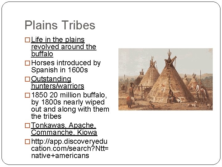 Plains Tribes � Life in the plains revolved around the buffalo � Horses introduced