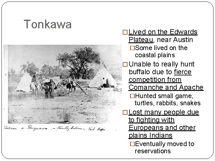 Tonkawa � Lived on the Edwards Plateau, near Austin �Some lived on the coastal