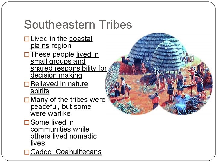 Southeastern Tribes � Lived in the coastal plains region � These people lived in